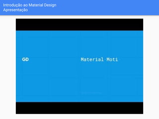 Introdução ao Material Design
Apresentação
 