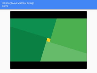 Introdução ao Material Design
Cores
 