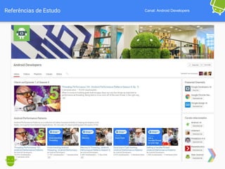 Referências de Estudo Canal: Android Developers
 