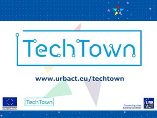 www.urbact.eu/techtown
 