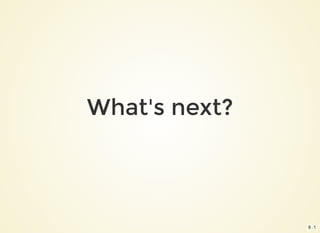 What's next?
9 . 1
 