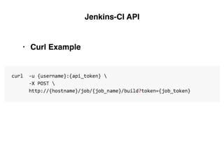 Jenkins-CI API
• Curl Example
 