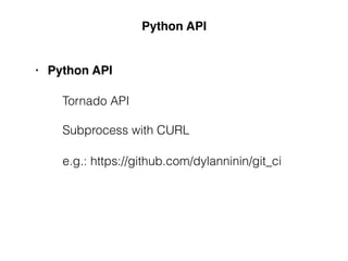 Ruby API
• Ruby API
e.g.: GitHub WebHook.rb
Sinatra API
CURL
 