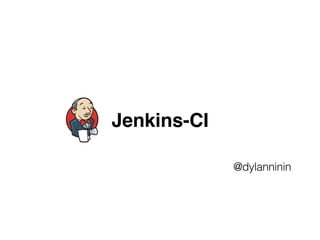 Jenkins-CI
@dylanninin
 