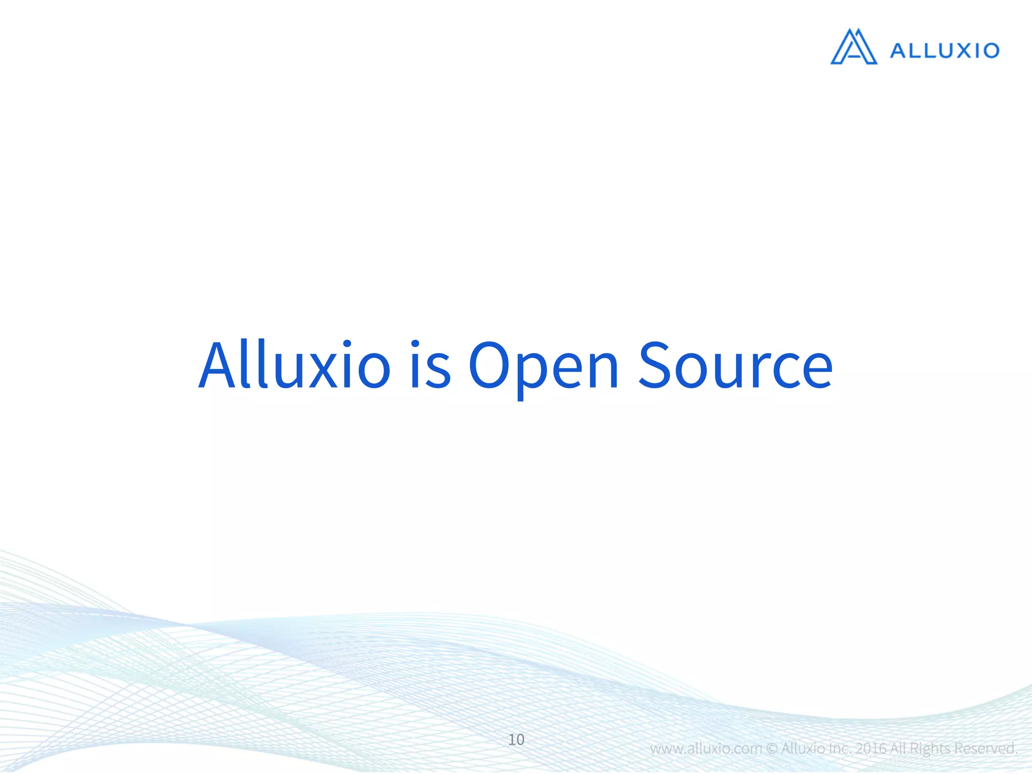 10
Alluxio is Open Source
 