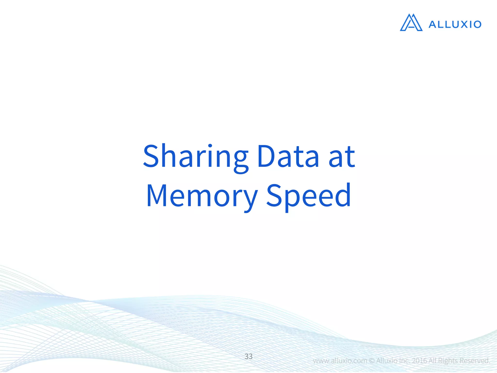 33
Sharing Data at
Memory Speed
 