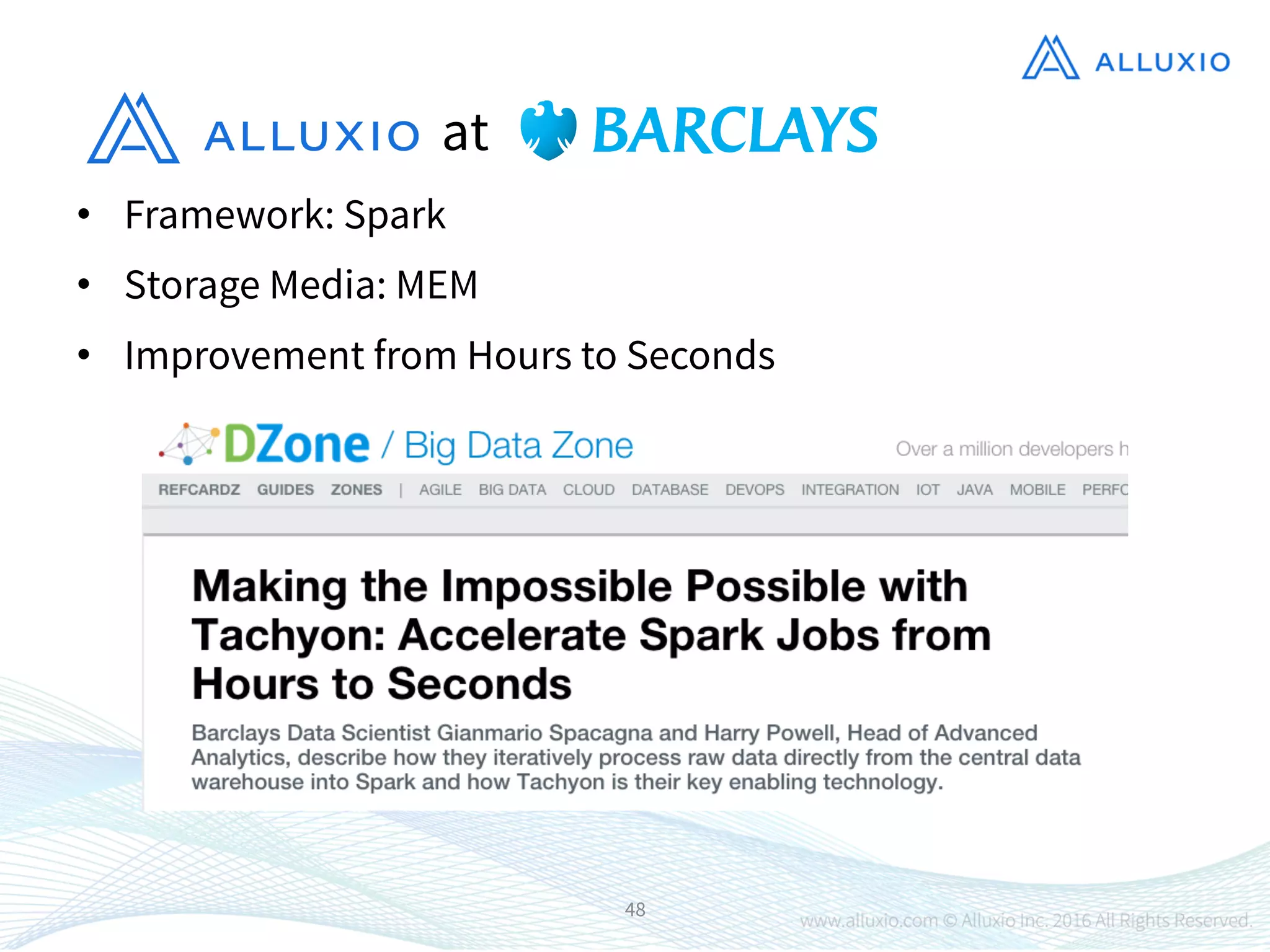 •  Framework: Spark
•  Storage Media: MEM
•  Improvement from Hours to Seconds
48
at
 