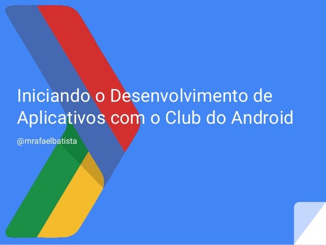 palestra iniciando o desenvolvimento de aplicativos com o club do android 1 638