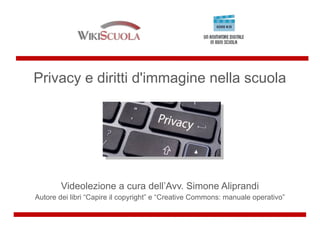 Privacy e diritti d'immagine nella scuola
Videolezione a cura dell’Avv. Simone Aliprandi
Autore dei libri “Capire il copyright” e “Creative Commons: manuale operativo”
 