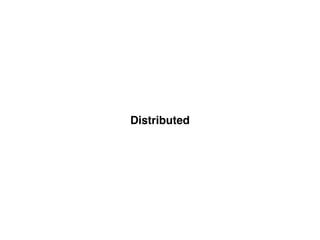 Distributed
 