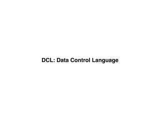 DCL: Data Control Language
 