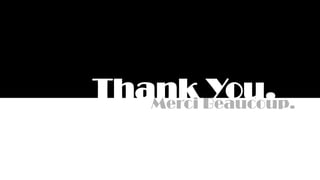 Thank You.Merci Beaucoup.
 
