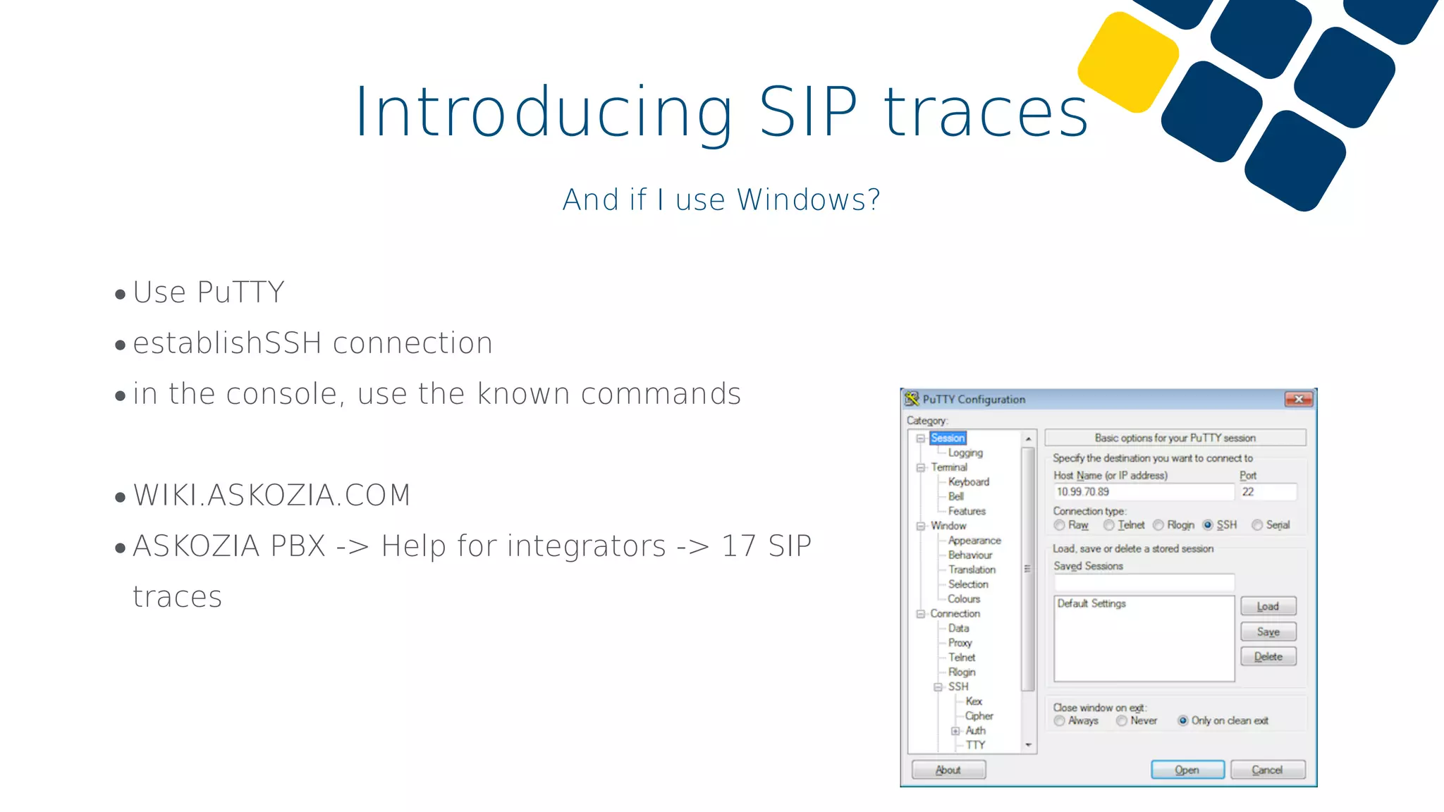 Introducing SIP traces
And if I use Windows?
•Use PuTTY
•establishSSH connection
•in the console, use the known commands
•WIKI.ASKOZIA.COM
•ASKOZIA PBX -> Help for integrators -> 17 SIP
traces
 