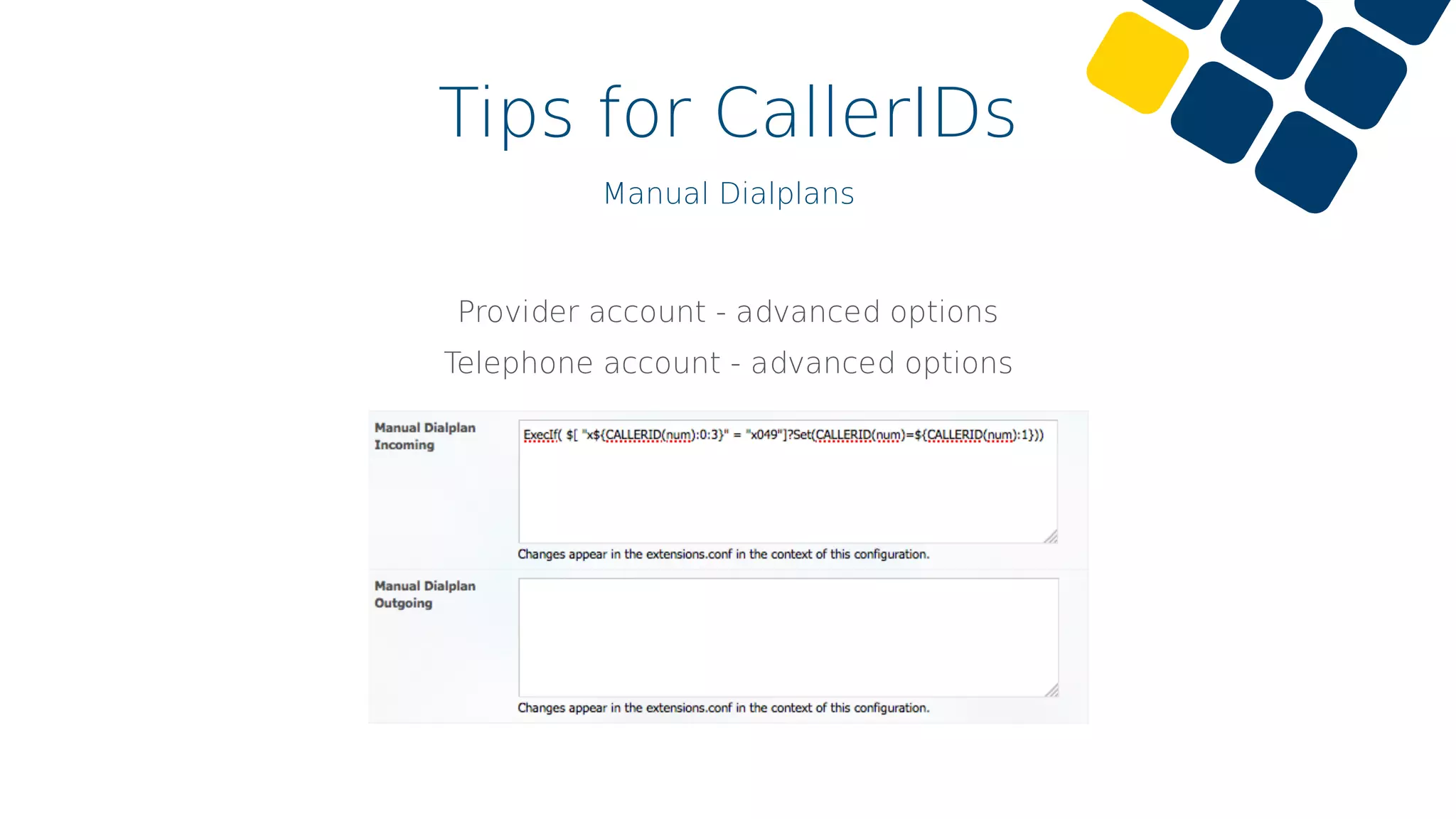 Tips for CallerIDs
Manual Dialplans
Provider account - advanced options
Telephone account - advanced options
 