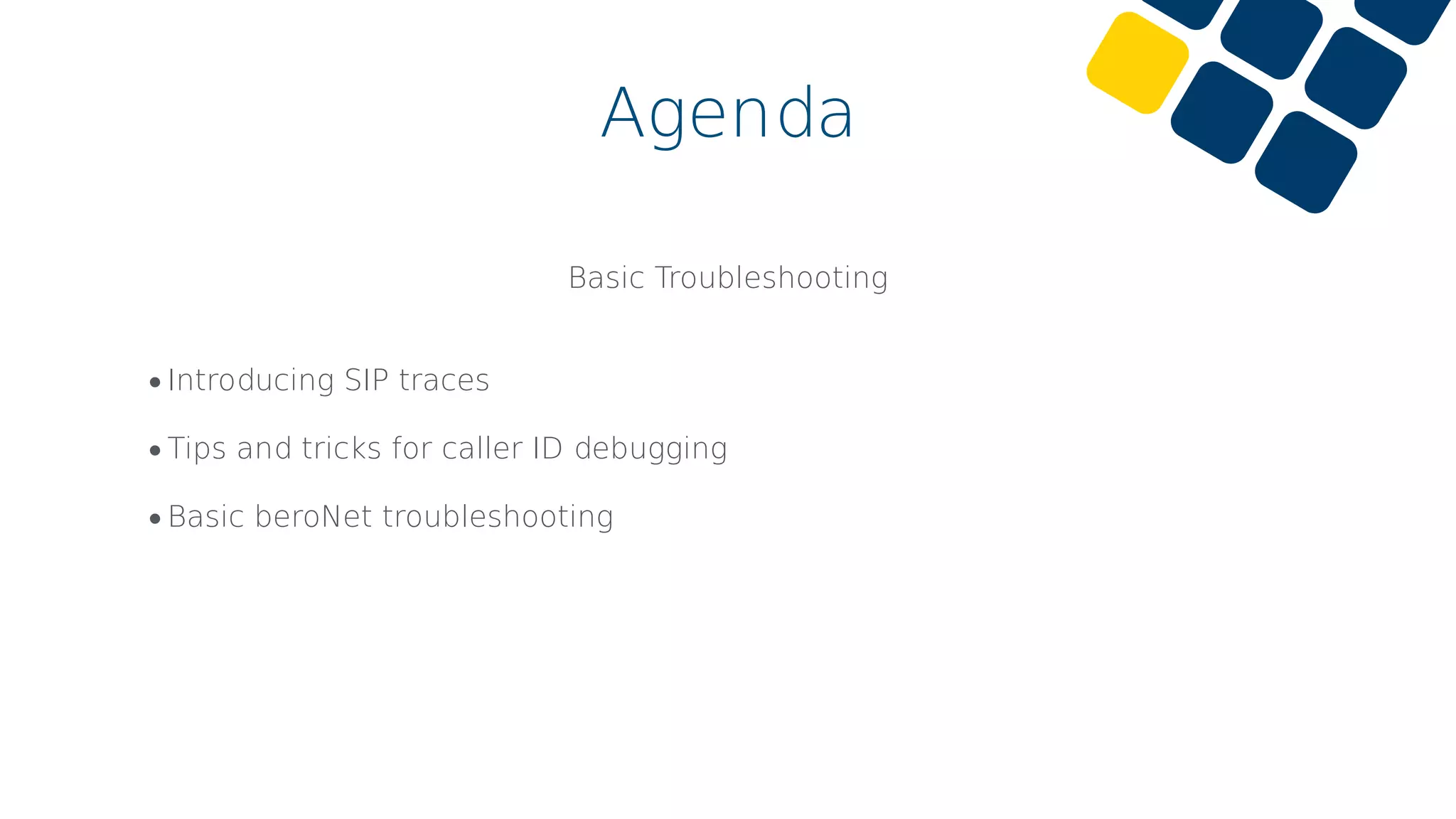 Agenda
Basic Troubleshooting
•Introducing SIP traces
•Tips and tricks for caller ID debugging
•Basic beroNet troubleshooting
 