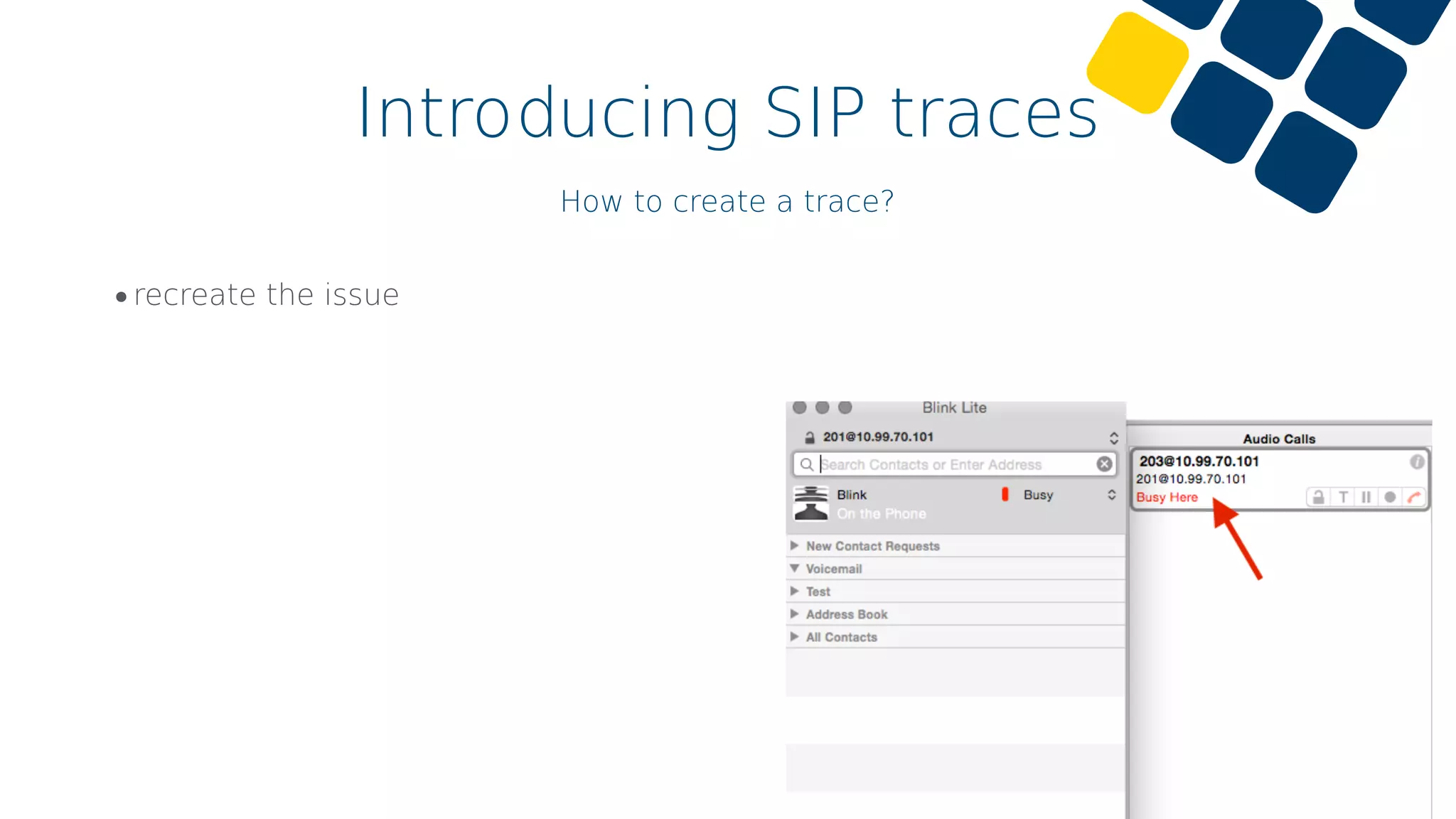 Introducing SIP traces
How to create a trace?
•recreate the issue
 