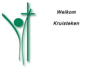 Welkom
Kruisteken
 