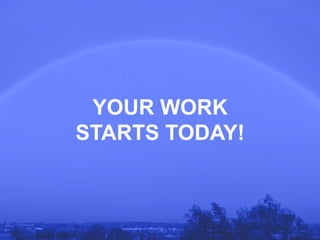 GLOBAL TREND BRIEFING · JULY 2016 | BIG BRAND REDEMPTION: PPT EDITION
YOUR WORK
STARTS TODAY!
 