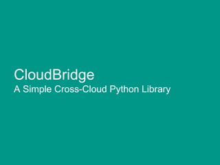 CloudBridge
A Simple Cross-Cloud Python Library
 