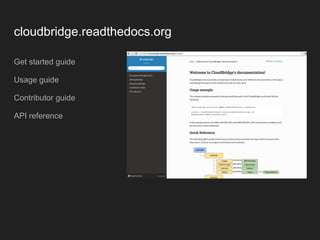 cloudbridge.readthedocs.org
Get started guide
Usage guide
Contributor guide
API reference
 