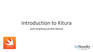Introduction	to	Kitura
Swift	Hong	Kong	July	2016	Meetup
Beyond Modernization
 