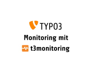 Monitoring mit
t3monitoring
 