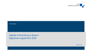 TNS Infratest
Digitale Entwicklung in Bayern
Digitalisierungsbericht 2016
September 2016
 