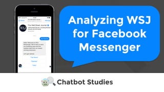 Chatbot Studies
Analyzing WSJ
for Facebook
Messenger
 