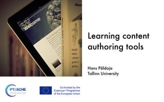 Learning content
authoring tools
Hans Põldoja
Tallinn University
 