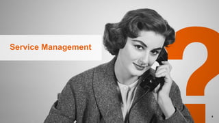 © 8
Service Management
 