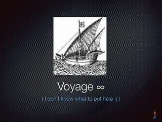 Voyage ∞
( I don’t know what to put here :) )
 