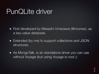 Voyage-UnQLite query
language
UnQLite uses an UFFI callback to decide if a document
matches, then is just block evaluation...