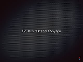 The Voyage goal
To be the GLORP for NOSQL databases
We are doing ﬁne :)
 