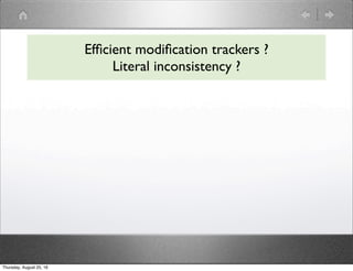 Efﬁcient modiﬁcation trackers ?
Literal inconsistency ?
Thursday, August 25, 16
 