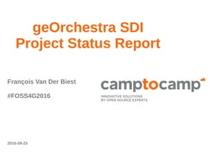 geOrchestra SDI
Project Status Report
François Van Der Biest
#FOSS4G2016
2016-08-25
 