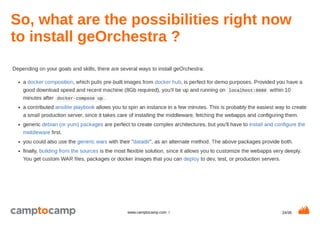 24/35www.camptocamp.com /
So, what are the possibilities right now
to install geOrchestra ?
 