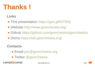 34/35www.camptocamp.com /
Thanks !
Links
■ This presentation https://goo.gl/lN736Q
■ Website http://www.georchestra.org/
■ Github https://github.com/georchestra/georchestra
■ Demo https://sdi.georchestra.org/
Contacts
■ Email psc@georchestra.org
■ Twitter @georchestra
 
