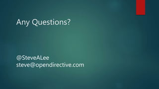 Any Questions?
@SteveALee
steve@opendirective.com
 