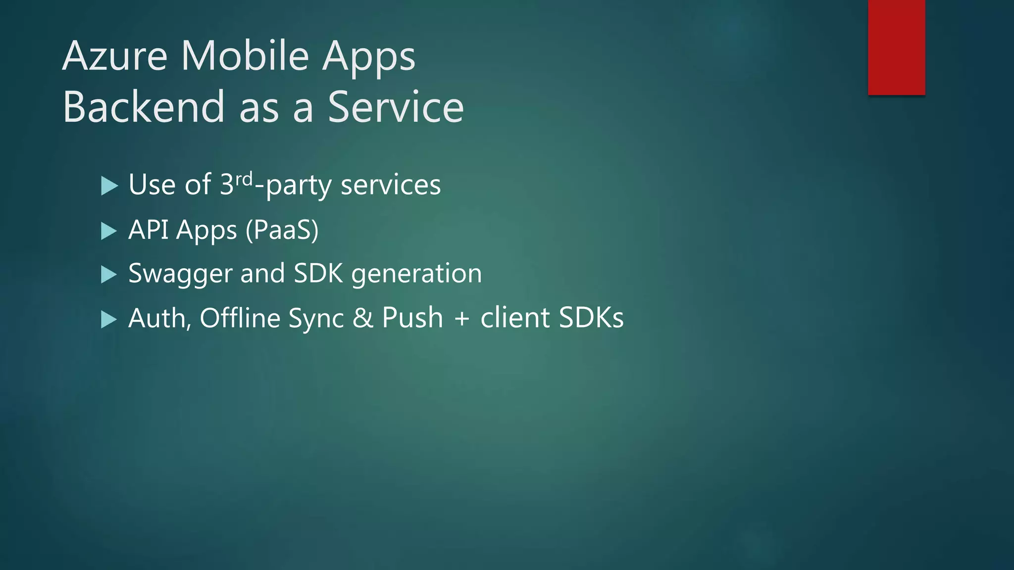 Azure Mobile Apps
Backend as a Service
 Use of 3rd-party services
 API Apps (PaaS)
 Swagger and SDK generation
 Auth, Offline Sync & Push + client SDKs
 