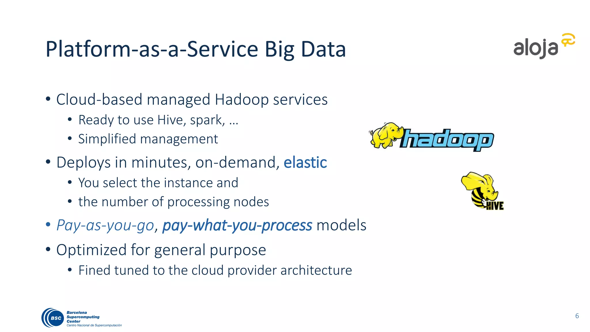 Surveyed Hadoop/Hive PaaS services
• Amazon Elastic Map Reduce (EMR)
• Released: Apr 2009
• OS: Amazon Linux AMI 4.4 (RHEL-like)
• SW stack: EMR (custom, 4.7*)
• Instances:
• m3.xlarge and m4.xlarge
• Google Cloud DataProc (CDP)
• Released: Feb 2016
• OS: Debian GNU/Linux 8.4
• SW stack: (custom, v1)
• Instances:
• n1-standard-4 and n1-standard-8
• Azure HDInsight (HDI)
• Released: Oct 2013
• OS: Windows Server and Ubuntu 14.04.5 LTS
• SW stack: HDP based (v 2.3 and 2.4 **)
• Instances:
• A3s, D3s v1-2, and D4s v1-2
• Rackspace Cloud Big Data (CBD)
• Released: Oct 2013
• OS: CentOS 7
• SW stack: HDP (2.3)
• API: OpenStack (+ Lava)
• Instances:
• Hadoop 1-7, 1-15, 1-30, On Metal 40
We selected defaults, general purpose VMs, Also on-premises results as baseline.
* EMR v5 released in Aug 2016. ** HDI offers HDP 2.5 since Sept 2016
7
 