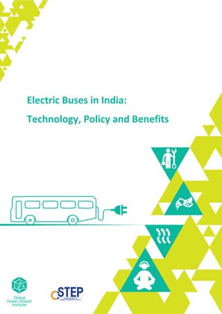 1
Electric Buses in India:
Technology, Policy and Benefits
 