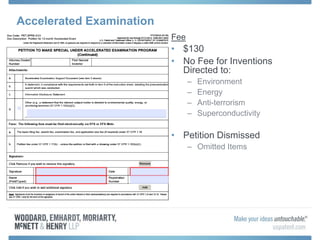 Accelerated Examination
Fee
• $130
• No Fee for Inventions
Directed to:
– Environment
– Energy
– Anti-terrorism
– Superconductivity
• Petition Dismissed
– Omitted Items
 