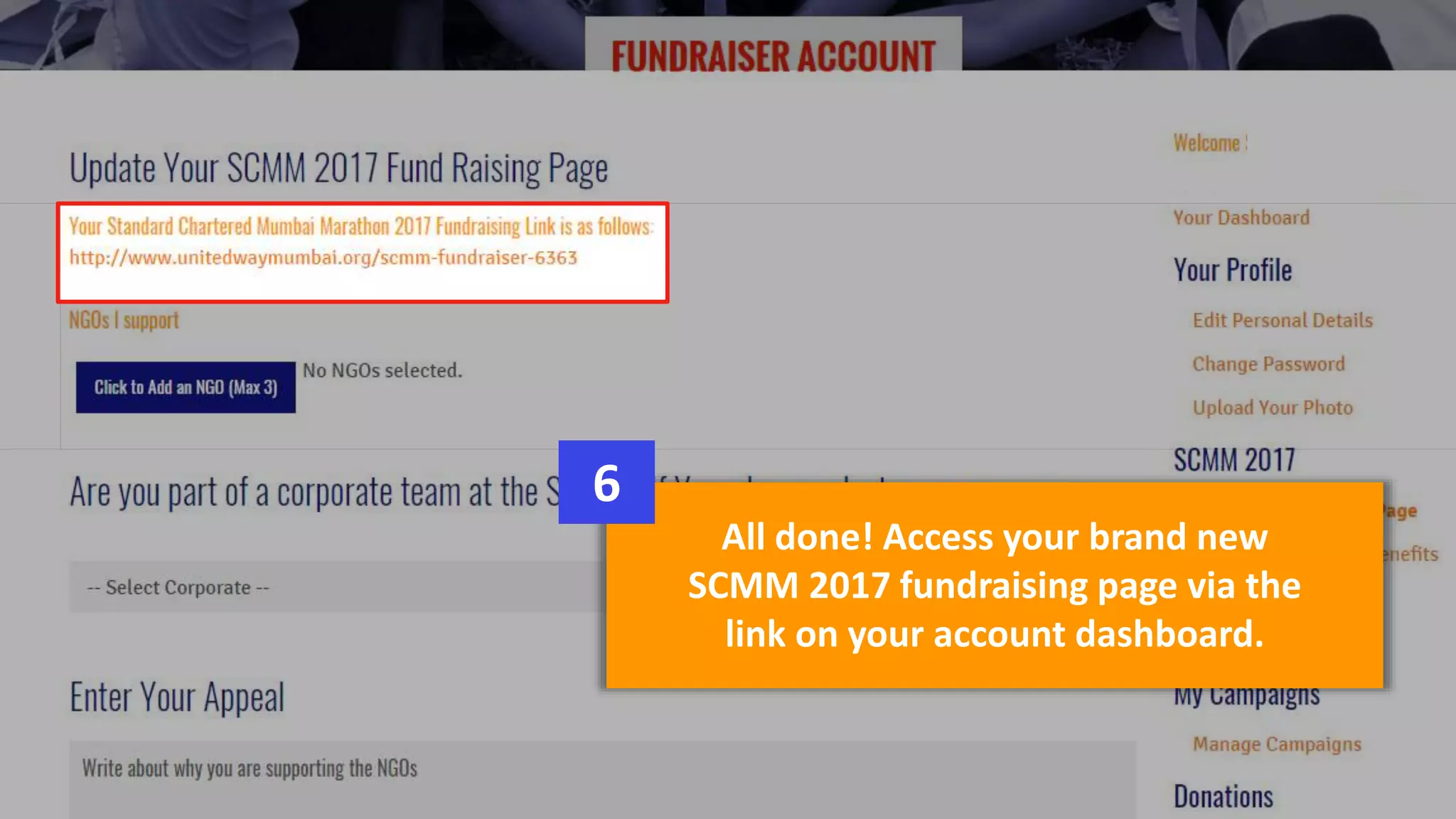 All done! Access your brand new
SCMM 2017 fundraising page via the
link on your account dashboard.
6
 
