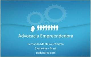 Advocacia Empreendedora
Fernando Monteiro D’Andrea
Santarém – Brasil
dodandrea.com
 