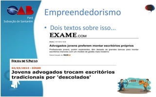 Empreendedorismo
• Dois textos sobre isso...
Pará
Subseção de Santarém
 