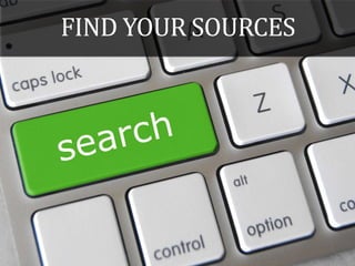FIND YOUR SOURCES
 