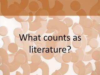 What counts as
literature?
 