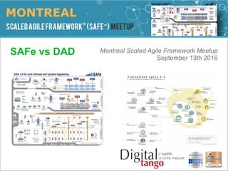 La partie de l'image avec l'ID de relation rId2 n'a pas été trouvée dans le ﬁchier.
SAFe vs DAD Montreal Scaled Agile Framework Meetup
September 13th 2016
 