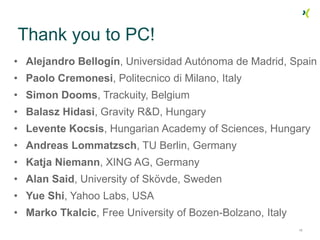 Thank you to PC!
• Alejandro Bellogín, Universidad Autónoma de Madrid, Spain
• Paolo Cremonesi, Politecnico di Milano, Ita...