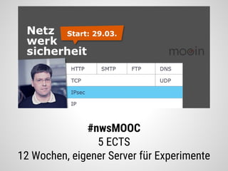 #nwsMOOC
5 ECTS
12 Wochen, eigener Server für Experimente
 